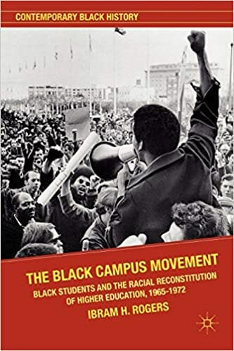 Rogers, Ibram. The Black Campus Movement: Black Students and the Racial Reconstitution of Higher Education